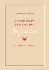 Okładka książki Stach z Warty Szukalski i Szczep Rogate Serce Lechosław Lameński