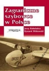 Okładka książki Zagraniczne szybowce w Polsce Jerzy Kubalańca, Ryszard Witkowski