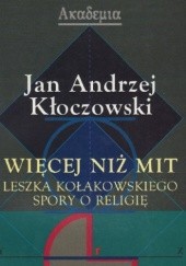 Okładka książki Więcej niż mit : Leszka Kołakowskiego spory o religię Jan Andrzej Kłoczowski OP