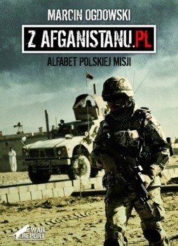 Okładka książki Z Afganistanu.pl. Alfabet polskiej misji Marcin Ogdowski
