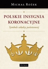 Polskie insygnia koronacyjne. Symbole władzy państwowej