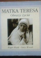 Okładka książki Matka Teresa. Obrazy życia Roger Royle, Gary Woods
