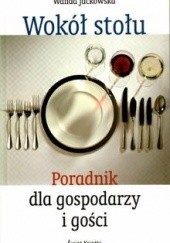 Okładka książki Wokół stołu. Poradnik dla gospodarzy i gości Wanda Jackowska
