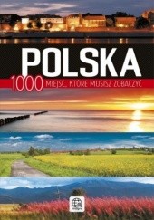 Okładka książki Polska. 1000 miejsc, które musisz zobaczyć Jolanta Bąk, Ewa Ressel