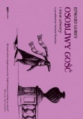 Okładka książki Osobliwy gość i inne utwory Edward Gorey