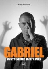 Okładka książki Peter Gabriel. Świat sekretny, świat realny Maurycy Nowakowski