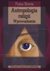 Okładka książki Antropologia religii. Wprowadzenie Fiona Bowie