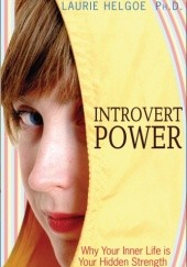 Okładka książki Introvert Power: Why Your Inner Life Is Your Hidden Strength Laurie Helgoe