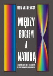 Okładka książki Między Bogiem a naturą : komparatystyka jako filozofia kultury Lidia Wiśniewska