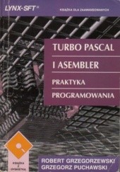 Okładka książki Turbo Pascal i Asembler : praktyka programowania Robert Grzegorzewski, Grzegorz Puchawski