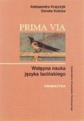 Okładka książki Prima via., Wstępna nauka języka łacińskiego - gramatyka Aleksandra Krajczyk, Dorota Kubica