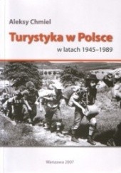 Okładka książki Turystyka w Polsce w latach 1945 -1989 Aleksy Chmiel