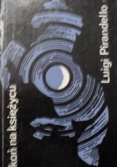 Okładka książki Koń na księżycu i inne opowiadania Luigi Pirandello