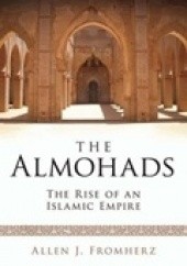 Okładka książki The Almohads. The Rise of an Islamic Empire Allen J. Fromherz