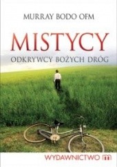 Okładka książki Mistycy. Odkrywcy bożych dróg Murray Bodo