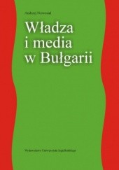 Okładka książki Władza i media w Bułgarii Andrzej Nowosad