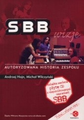 Okładka książki SBB - wizje : autoryzowana historia zespołu Andrzej Hojn, Michał Wilczyński