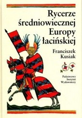 Okładka książki Rycerze średniowiecznej Europy łacińskiej Franciszek Kusiak