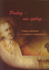 Prolog – nie epilog ... Poezja ukraińska w polskich przekładach