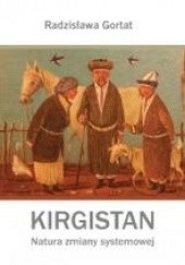 Okładka książki Kirgistan. Natura zmiany systemowej Radzisława Urszula Gortat