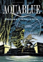Okładka książki Aquablue: Projekt Atalanta Thierry Cailleteau, Ciro Tota