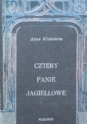 Okładka książki Cztery panie Jagiełłowe Anna Klubówna