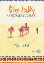 Okładka książki Obce diabły na jedwabnym szlaku. W poszukiwaniu zaginionych miast i skarbów w chińskiej części Azji Środkowej Peter Hopkirk