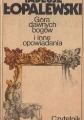 Okładka książki Góra dawnych bogów i inne opowiadania Tadeusz Łopalewski