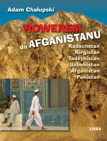 Okładka książki Rowerem do Afganistanu Adam Chałupski