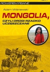 Okładka książki Mongolia, czyli drogi rzadko uczęszczane Adam Wiśniewski