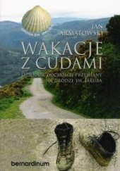 Okładka książki Wakacje z cudami. Dziennik duchowej przemiany na drodze Św. Jakuba Jan Armatowski