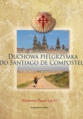 Okładka książki Duchowa Pielgrzymka do Santiago de Compostela Waldemar Paweł Los