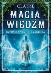 Magia wiedźm - rytuały, specyfiki i zaklęcia