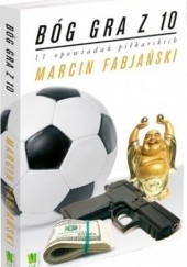 Okładka książki Bóg gra z 10. 11 opowiadań piłkarskich Marcin Fabjański
