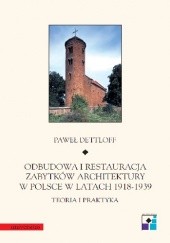 Okładka książki Odbudowa i restauracja zabytków architektury w Polsce 1918-1939. Teoria i praktyka Paweł Dettloff