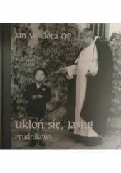 Okładka książki Ukłoń się, Jasiu! - Prudnikowi Jan Góra OP
