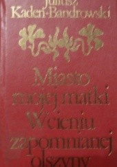 Okładka książki Miasto mojej matki; W cieniu zapomnianej olszyny Juliusz Kaden-Bandrowski