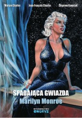 Okładka książki Spadająca gwiazda. Marilyn Monroe Jean-François Charles, Maryse Charles, Zbigniew Kasprzak