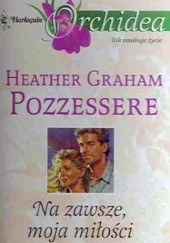Okładka książki Na zawsze, moja miłości Heather Graham