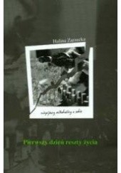 Okładka książki Pierwszy dzień reszty życia: niepijący alkoholicy o sobie Halina Zarzecka