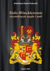Okładka książki Tiele-Wincklerowie. Arystokracja węgla i stali Arkadiusz Kuzio-Podrucki