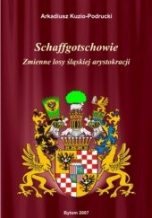 Okładka książki Schaffgotschowie. Zmienne losy śląskiej szlachty Arkadiusz Kuzio-Podrucki