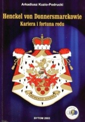 Okładka książki Henckel von Donnersmarckowie. Kariera i fortuna rodu Arkadiusz Kuzio-Podrucki