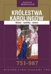 Okładka książki Królestwa Karolingów. Władza - konflikty - kultura. 751-987