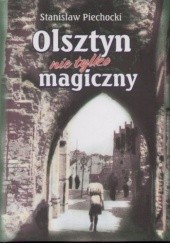 Okładka książki Olsztyn nie tylko magiczny Stanisław Piechocki