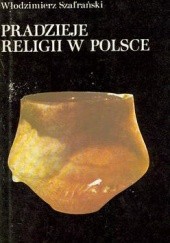 Okładka książki Pradzieje religii w Polsce Włodzimierz Szafrański