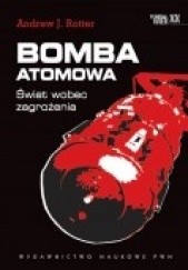 Okładka książki Bomba atomowa. Świat wobec zagrożenia Andrew J. Rotter