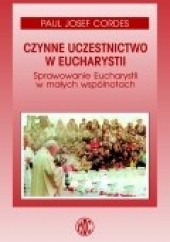Okładka książki Czynne uczestnictwo w Eucharystii. Sprawowanie Eucharystii w małych wspólnotach Paul Josef Cordes