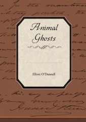 Okładka książki Animal Ghosts Or Animal Hauntings and the Hereafter Elliott O'Donnell