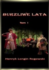 Okładka książki Burzliwe Lata tom I Henryk Longin Rogowski